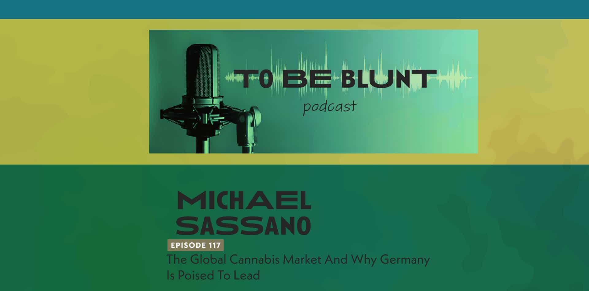 To Be Blunt : The Professional Cannabis Business Podcast - Episode 117 : Le marché mondial du cannabis et pourquoi l'Allemagne est prête à mener la danse